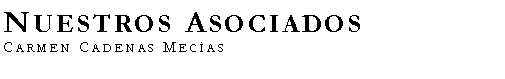 Cuadro de texto: Nuestros AsociadosCarmen Cadenas Mecas