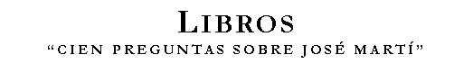 Cuadro de texto: LibrosCIEN PREGUNTAS SOBRE JOS MART͔