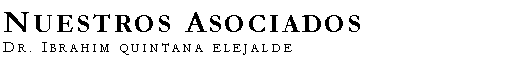 Cuadro de texto: Nuestros AsociadosDr. Ibrahim quintana elejalde