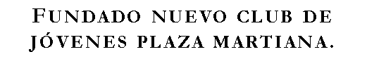 Cuadro de texto: Fundado nuevo club de jvenes plaza martiana.