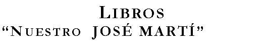 Cuadro de texto: LibrosNuestro  JOS MART͔